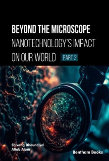 Beyond the Microscope: Nanotechnology’s Impact on Our World (Part 2) PDF