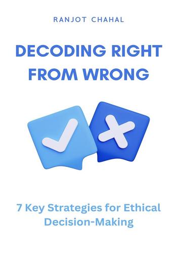 Decoding Right from Wrong: 7 Key Strategies for Ethical Decision-Making PDF