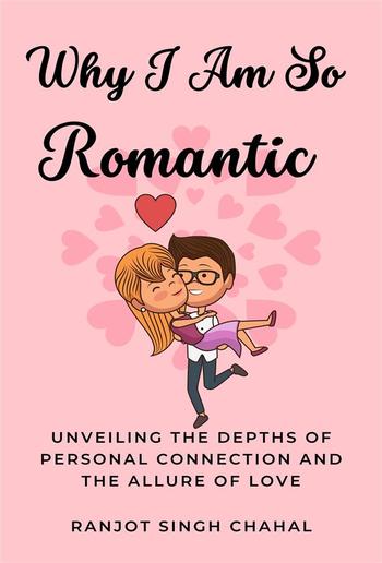 Why I Am So Romantic PDF