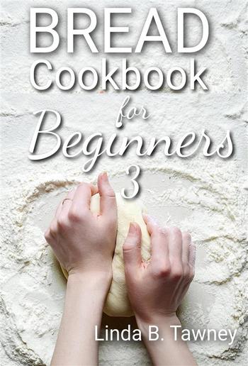 Bread Cookbook for Beginners III PDF