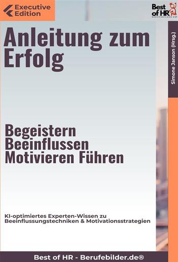 Anleitung zum Erfolg – Begeistern, Beeinflussen, Motivieren, Führen PDF