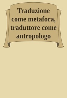 Traduzione come metafora, traduttore come antropologo PDF