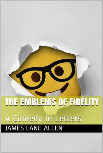 The Emblems of Fidelity / A Comedy in Letters PDF