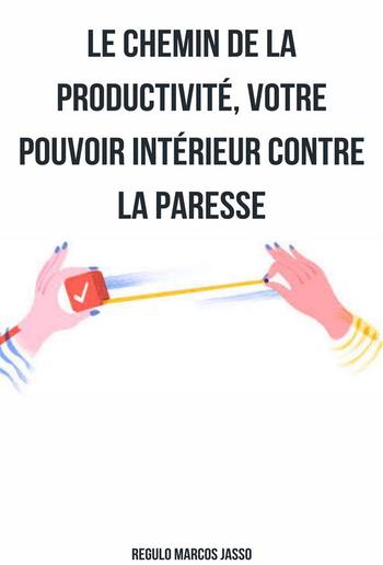 Le Chemin De La Productivité, Votre Pouvoir Intérieur Contre La Paresse PDF