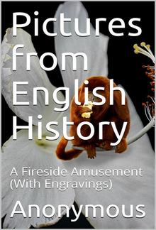 Pictures from English History / A Fireside Amusement PDF