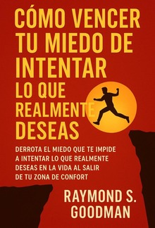 Cómo Vencer tu Miedo de Intentar lo que Realmente Deseas PDF