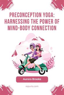 Preconception Yoga- Harnessing the Power of Mind-Body Connection PDF