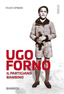 Ugo Forno. Il Partigiano Bambino PDF