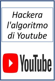 Hackera l'algoritmo di Youtube PDF