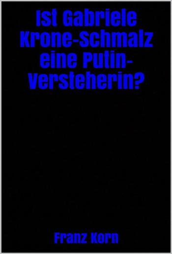 Ist Gabriele Krone-Schmalz eine Putin-Versteherin? PDF