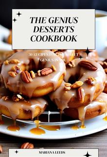 The Genius Desserts Cookbook: 30 Recipes for the Sweet Genius in You PDF