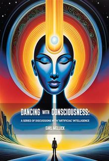 Dancing with Consciousness :A Series of Discussions with “Artifical” Intellience PDF