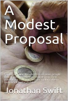 A Modest Proposal / For preventing the children of poor people in Ireland, from being a burden on their parents or country, and for making them beneficial to the publick PDF