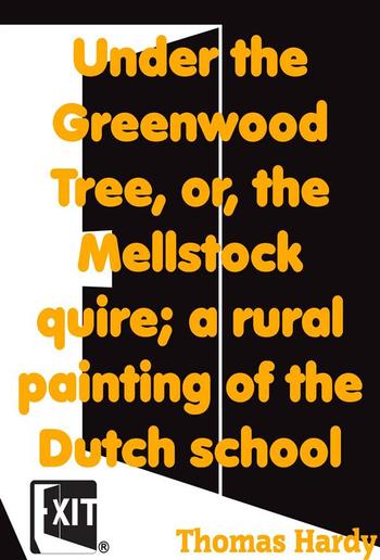Under the Greenwood Tree, or, the Mellstock quire; a rural painting of the Dutch school PDF