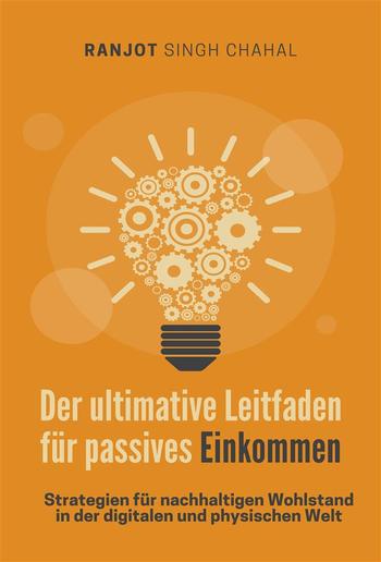 Der ultimative Leitfaden für passives Einkommen: Strategien für nachhaltigen Wohlstand in der digitalen und physischen Welt PDF