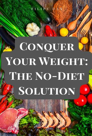 Conquer Your Weight: The No-Diet Solution PDF