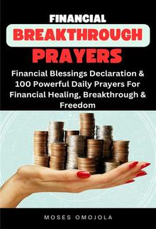 Financial Breakthrough Prayers: Financial Blessings Declaration & 100 Powerful Daily Prayers For Financial Healing, Breakthrough & Freedom PDF