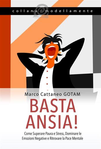 Basta Ansia! Come Superare Paura e Stress, Dominare le Emozioni Negative e Ritrovare la Pace Mentale PDF