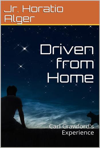 Driven from Home; Or, Carl Crawford's Experience PDF