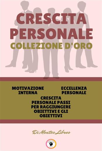 Motivazione interna - crescita personale passi per raggiungere obiettivi e gli obiettivi - eccellenza personale (3 libri) PDF