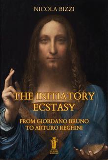 The Initiatory Ecstasy. From Giordano Bruno to Arturo Reghini PDF