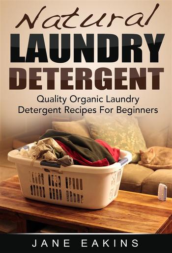 Natural Laundry Detergent: Quality Organic Laundry Detergent Recipes For Beginners PDF