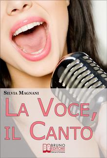 La Voce, il Canto. Come Tenere la Propria Voce in Forma e Salute, dall'Energia del Respiro all'Uso Corretto delle Corde Vocali PDF