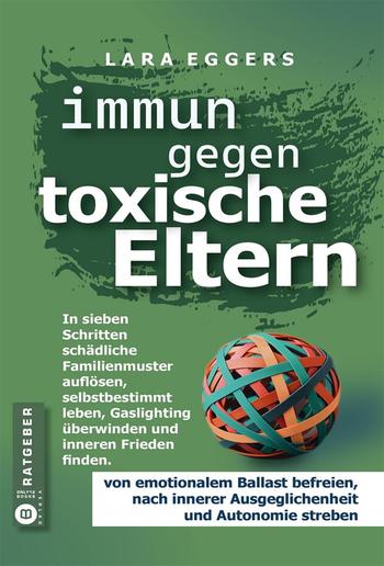 Immun gegen toxische Eltern: Schädliche Familienmuster auflösen, selbstbestimmt leben, Gaslighting überwinden und inneren Frieden finden PDF