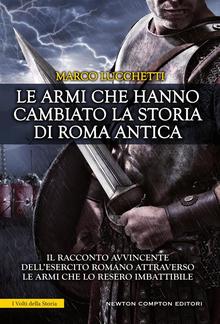 Le armi che hanno cambiato la storia di Roma antica PDF