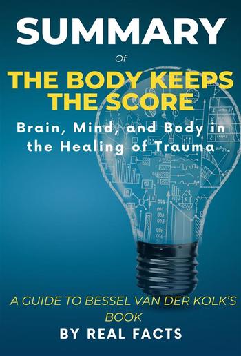 Summary of THE BODY KEEPS THE SCORE: Brain, Mind, and Body in the Healing of Trauma PDF