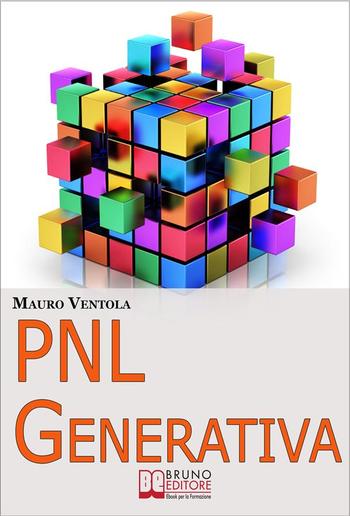 PNL Generativa. L'Evoluzione della PNL per Creare Nuovi Stati di Coscienza per la Tua Realizzazione e i Tuoi Obiettivi PDF