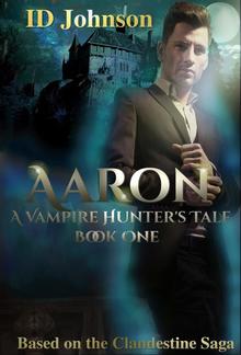 Aaron: A Vampire Hunter’s Tale - Book #1 PDF