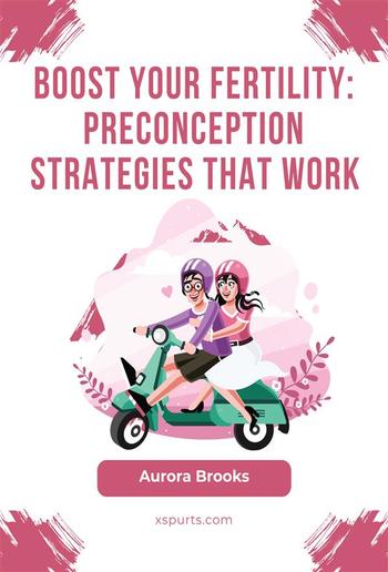 Boost Your Fertility- Preconception Strategies That Work PDF