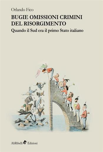 Bugie omissioni crimini del Risorgimento. Quando il Sud era il primo Stato italiano PDF