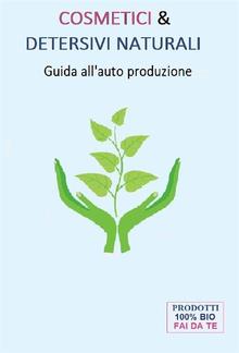 Cosmetici & Detersivi Naturali (Guida all'auto produzione) PDF