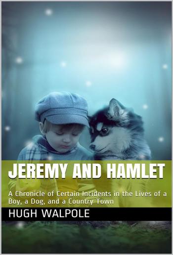 Jeremy and Hamlet / A Chronicle of Certain Incidents In the Lives Of a Boy, / A Dog, and a Country Town PDF