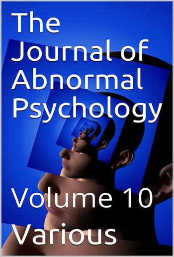 The Journal of Abnormal Psychology, Volume 10 PDF