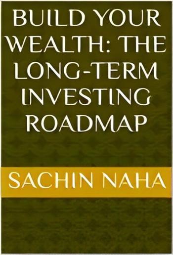 Build Your Wealth: The Long-Term Investing Roadmap PDF