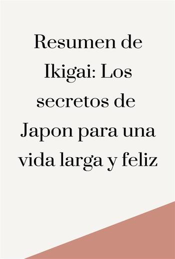 Resumen de Ikigai: Los secretos de Japón para una vida larga y feliz PDF
