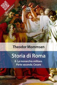 Storia di Roma. Vol. 8: La monarchia militare. Parte seconda: Cesare PDF