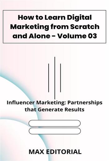 How to Learn Digital Marketing from Scratch and Alone - Volume 03 PDF How to Learn Digital Marketing from Scratch and Alone - Volume 03 PDF