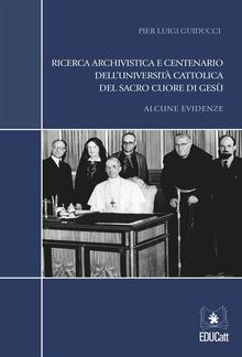 Ricerca archivistica e centenario dell'Università Cattolica del Sacro Cuore di Gesù PDF