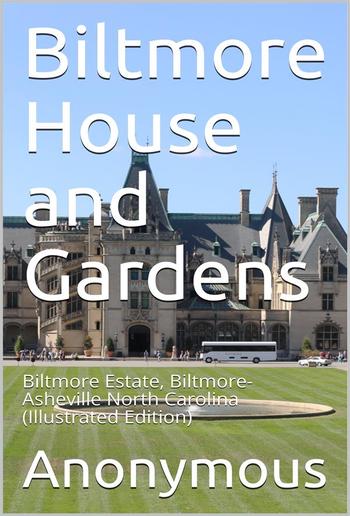 Biltmore House and Gardens / Biltmore Estate, Biltmore-Asheville North Carolina PDF