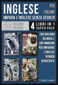 Inglese Per Italiani - Impara L'Inglese Senza Sforzo (4 libri in 1 Super Pack) PDF