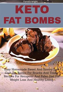 Keto Fat Bombs: Easy Homemade Sweet And Savery Low Carb Fat Bombs PDF