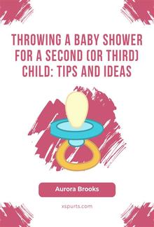 Throwing a Baby Shower for a Second (or Third) Child- Tips and Ideas PDF