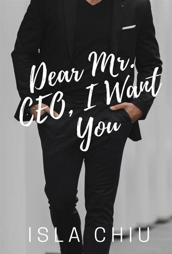 Dear Mr. CEO, I Want You (OTT Enterprises, #1) PDF