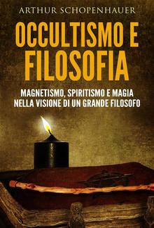 Occultismo e filosofia - magnetismo, spiritismo e magia nella visione di un grande filosofo PDF