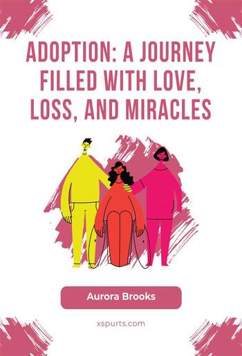 Adoption- A Journey Filled with Love, Loss, and Miracles PDF