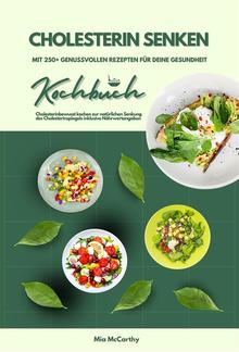 Cholesterin senken: Kochbuch mit 250+ genussvollen Rezepten für deine Gesundheit (Cholesterinbewusst kochen zur natürlichen Senkung des Cholesterinspiegels inklusive Nährwertangaben) PDF